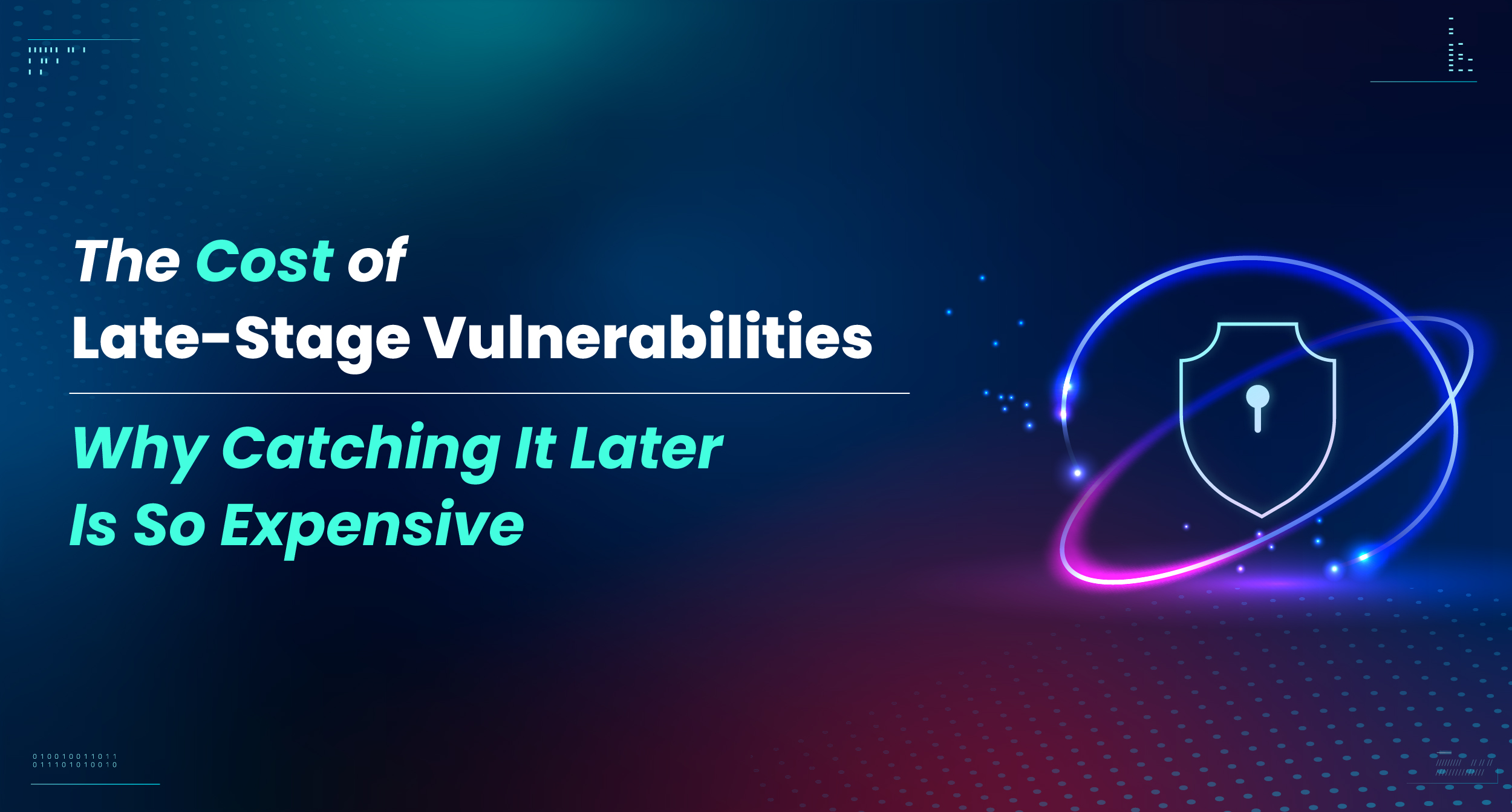 The Cost of Late-Stage Vulnerabilities: Why “Catching It Later” Is So Expensive
